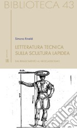 Letteratura tecnica sulla scultura lapidea. Dal Rinascimento al Neoclassicismo libro