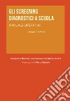 Gli screening diagnostici a scuola. Manuale operativo. Nuova ediz. libro