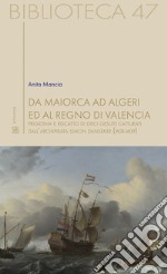 Da Maiorca ad Algeri ed al Regno di Valencia. Prigionia e riscatto di dieci gesuiti catturati dall'archipirata Simon Danseker (1608-1609)