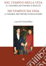 Nel tempo e nella vita. Il viaggio, metafora e realtà-No tempo e na vida. A viagem, metàfora e realidade libro