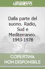 Dalla parte del suono. Radio, Sud e Mediterraneo. 1943-1978 libro