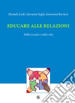 Educare alle relazioni. Nella scuola e nella vita libro