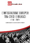 L'integrazione europea tra crisi e rilanci (1947-2017) libro