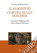 Il magnifico corteo sulle macerie. Una lettura dell'opera poetica di José Tolentino Mendonça libro