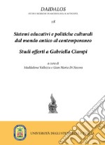 Sistemi educativi e politiche culturali dal mondo antico al contemporaneo. Studi offerti a Gabriella Ciampi