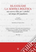 Ri-animare la nostra politica una nuova sfida per i cattolici nel tempo del populismo libro