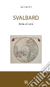 Svalbard. Storia di nomi libro di Mancia Anita