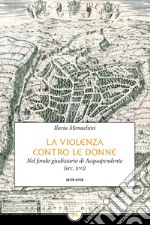 La violenza contro le donne nel fondo giudiziario di Acquapendente (sec. XVI) libro