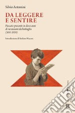 Da leggere e sentire. Passato presente in dieci anni di recensioni da battaglia (2011-2020) libro