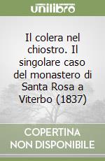 Il colera nel chiostro. Il singolare caso del monastero di Santa Rosa a Viterbo (1837)