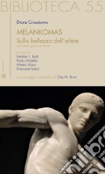 Melankomas. Sulla bellezza dell'atleta. Testo greco a fronte libro