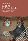 La fede e la ragione, Egidio da Viterbo tra predicazione, millenarismo politico e riforma libro