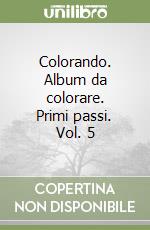 Colorando. Album da colorare. Primi passi. Vol. 5 libro