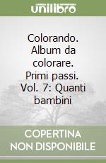 Colorando. Album da colorare. Primi passi. Vol. 7: Quanti bambini libro