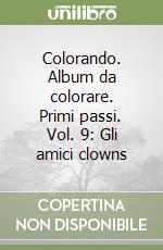 Colorando. Album da colorare. Primi passi. Vol. 9: Gli amici clowns libro