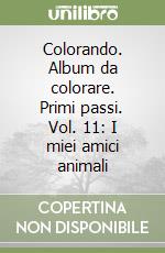 Colorando. Album da colorare. Primi passi. Vol. 11: I miei amici animali libro