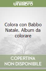 Colora con Babbo Natale. Album da colorare libro