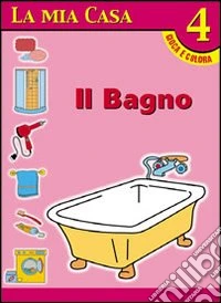 La mia casa. Album da colorare. Vol. 3: Il bagno libro