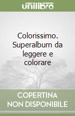 Colorissimo. Superalbum da leggere e colorare (1) libro