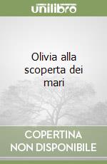 Olivia alla scoperta dei mari libro