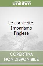 Le cornicette. Impariamo l'inglese libro