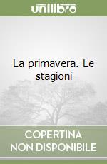 La primavera. Le stagioni libro