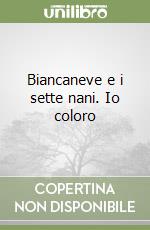 Biancaneve e i sette nani. Io coloro libro