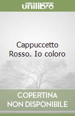 Cappuccetto Rosso. Io coloro libro
