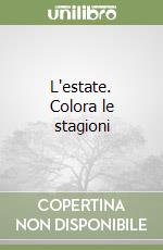 L'estate. Colora le stagioni libro