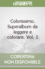 Colorissimo. Superalbum da leggere e colorare. Vol. 1 libro