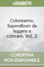 Colorissimo. Superalbum da leggere e colorare. Vol. 2 libro