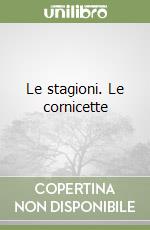 Le stagioni. Le cornicette libro