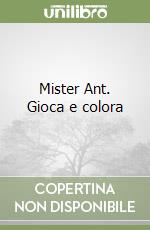 Mister Ant. Gioca e colora
