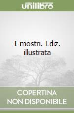 I mostri. Ediz. illustrata libro