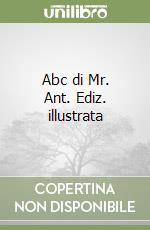 Abc di Mr. Ant. Ediz. illustrata