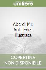 Abc di Mr. Ant. Ediz. illustrata libro