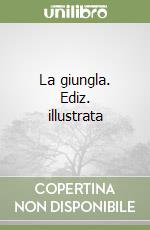 La giungla. Ediz. illustrata libro