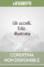 Gli uccelli. Ediz. illustrata