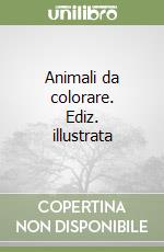 Animali da colorare. Ediz. illustrata libro