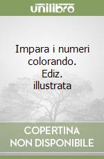 Impara i numeri colorando. Ediz. illustrata libro