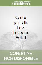 Cento pastelli. Ediz. illustrata. Vol. 1 libro