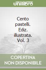 Cento pastelli. Ediz. illustrata. Vol. 3