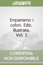 Impariamo i colori. Ediz. illustrata. Vol. 1 libro