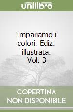 Impariamo i colori. Ediz. illustrata. Vol. 3 libro