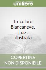 Io coloro Biancaneve. Ediz. illustrata libro