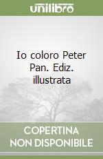 Io coloro Peter Pan. Ediz. illustrata libro