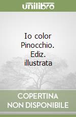 Io color Pinocchio. Ediz. illustrata libro