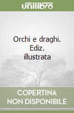 Orchi e draghi. Ediz. illustrata