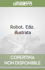 Robot. Ediz. illustrata