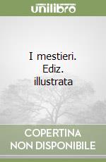 I mestieri. Ediz. illustrata